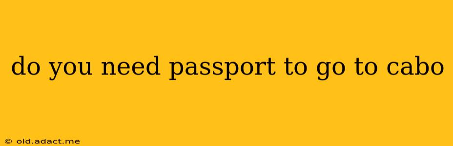do you need passport to go to cabo