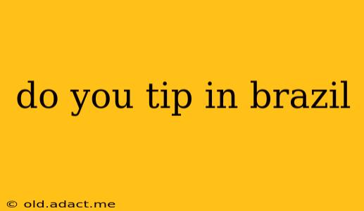 do you tip in brazil