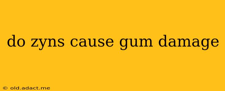 do zyns cause gum damage