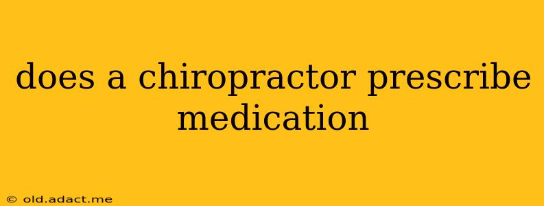 does a chiropractor prescribe medication