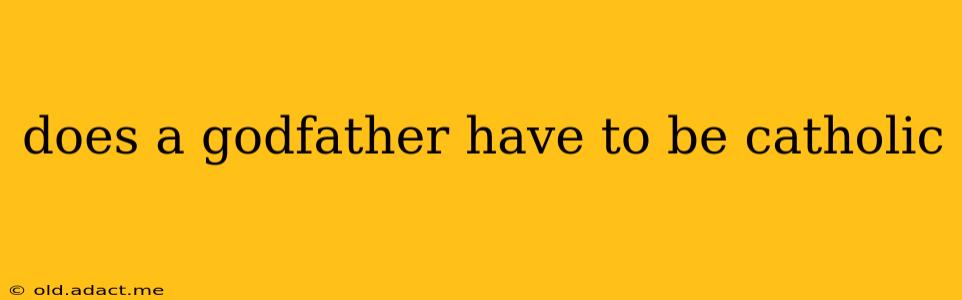 does a godfather have to be catholic