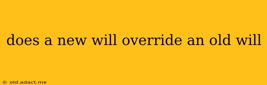 does a new will override an old will