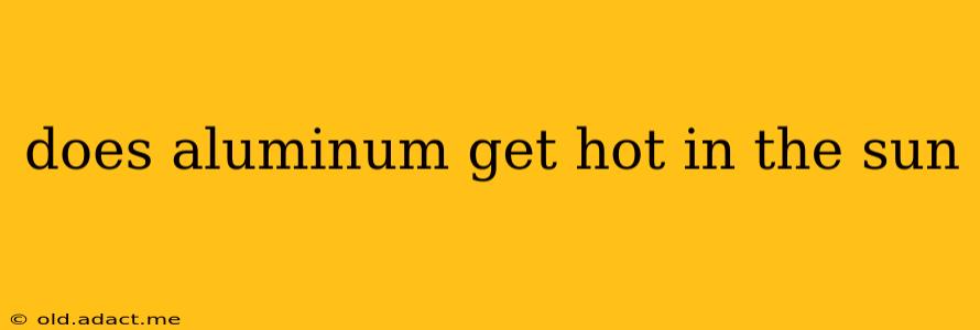 does aluminum get hot in the sun