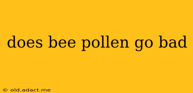does bee pollen go bad