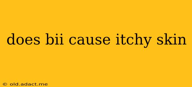does bii cause itchy skin