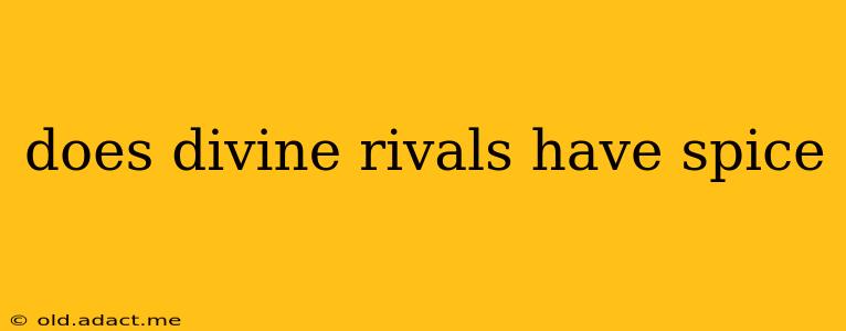 does divine rivals have spice