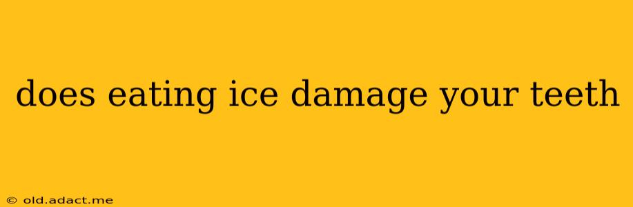 does eating ice damage your teeth