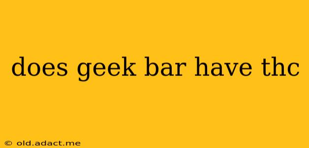 does geek bar have thc