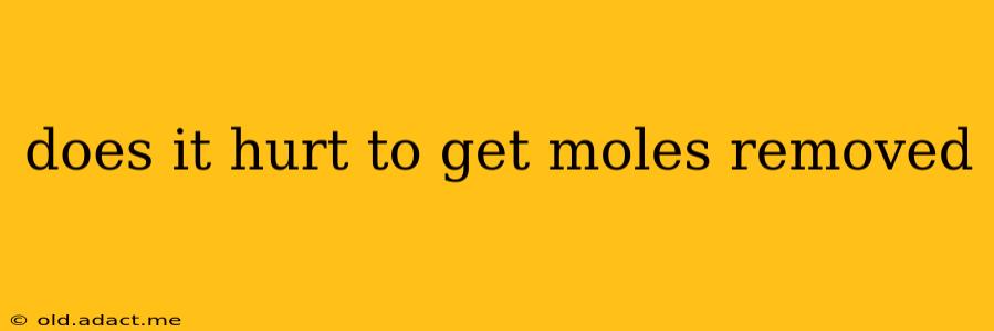 does it hurt to get moles removed