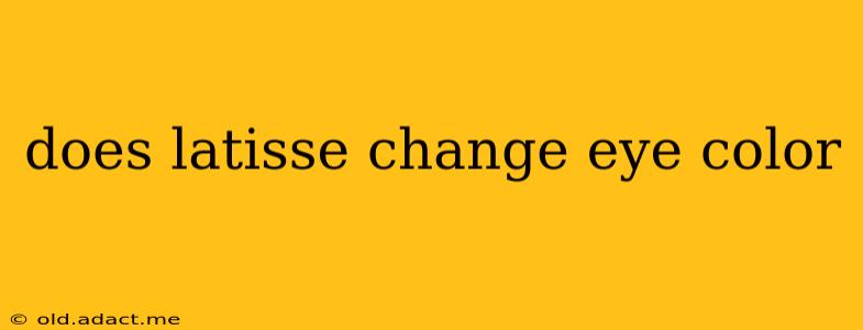 does latisse change eye color