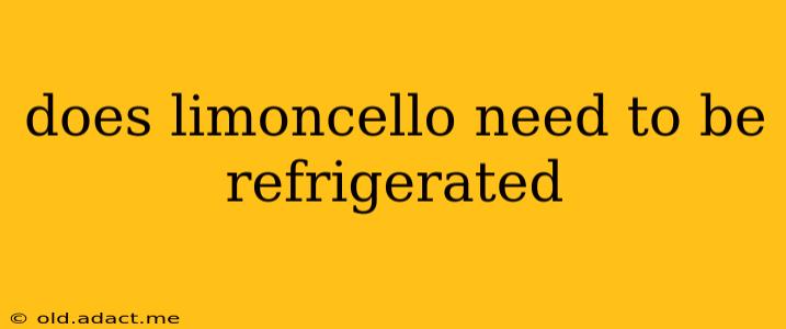 does limoncello need to be refrigerated