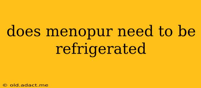 does menopur need to be refrigerated