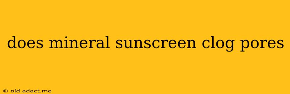 does mineral sunscreen clog pores