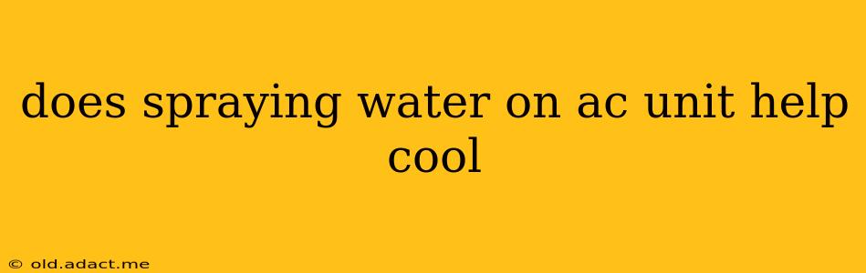 does spraying water on ac unit help cool
