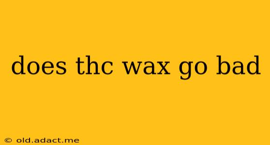 does thc wax go bad