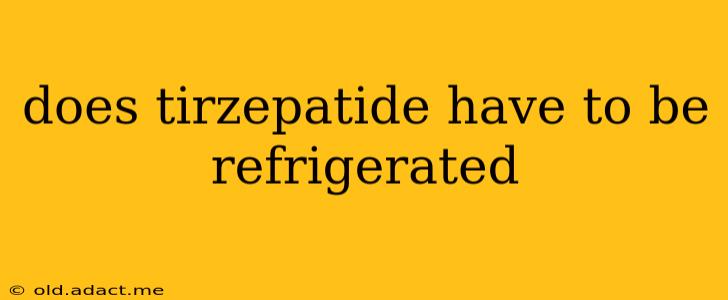 does tirzepatide have to be refrigerated