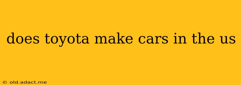 does toyota make cars in the us