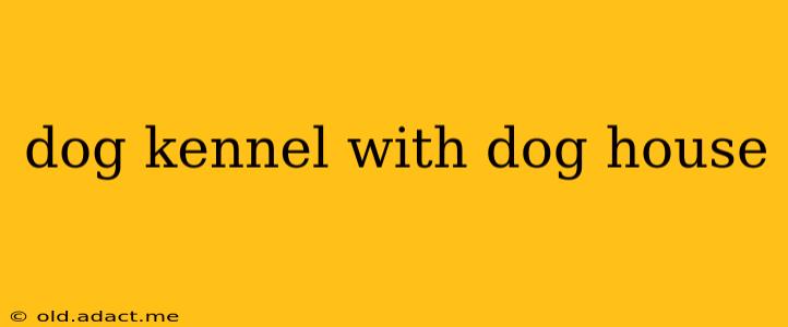 dog kennel with dog house