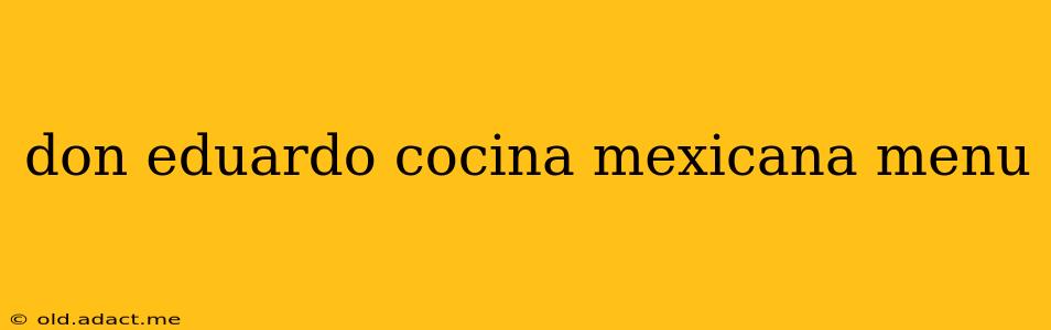 don eduardo cocina mexicana menu