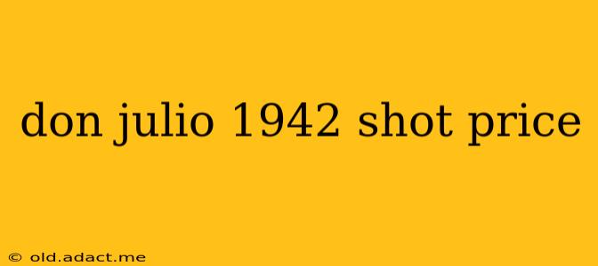 don julio 1942 shot price