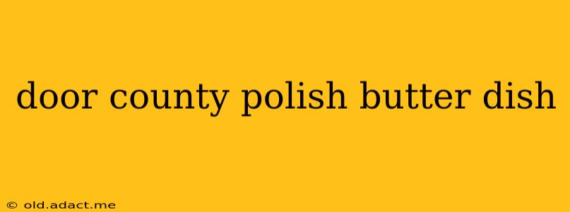 door county polish butter dish
