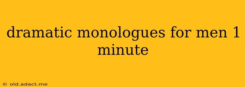 dramatic monologues for men 1 minute