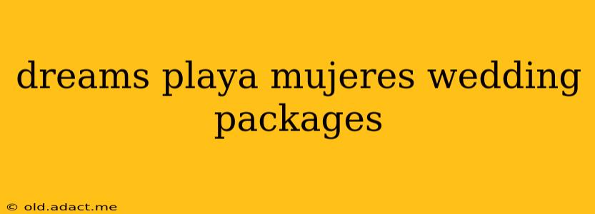 dreams playa mujeres wedding packages
