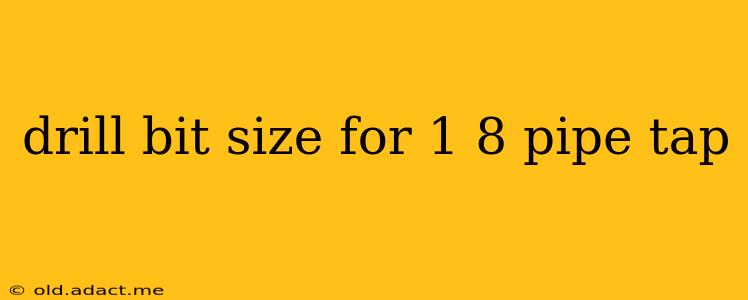 drill bit size for 1 8 pipe tap