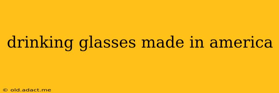 drinking glasses made in america