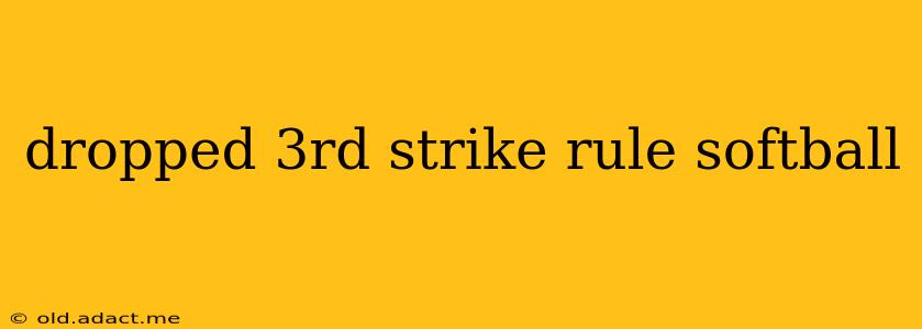dropped 3rd strike rule softball