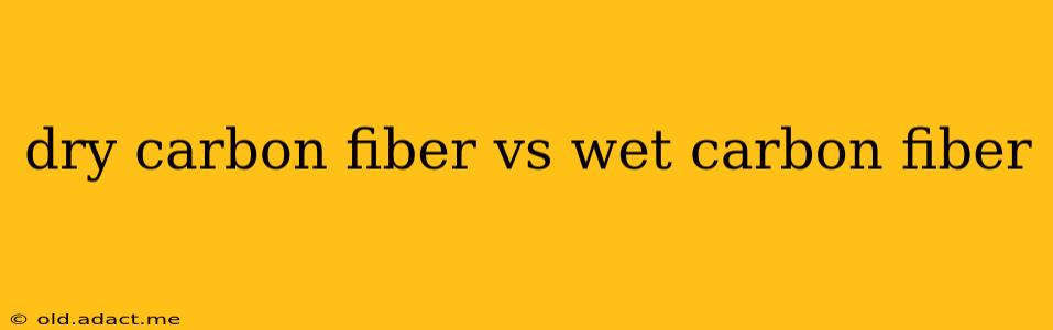 dry carbon fiber vs wet carbon fiber