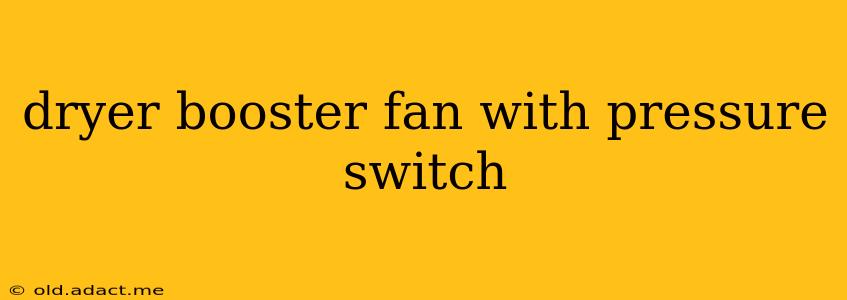 dryer booster fan with pressure switch