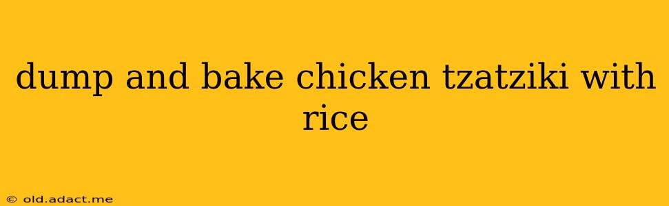 dump and bake chicken tzatziki with rice