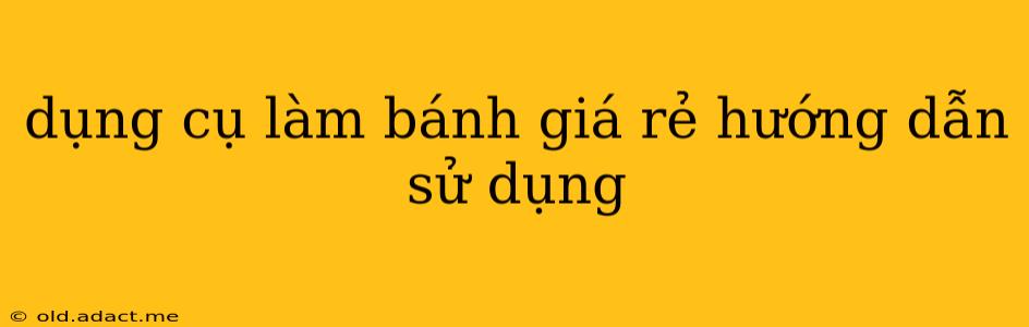 dụng cụ làm bánh giá rẻ hướng dẫn sử dụng