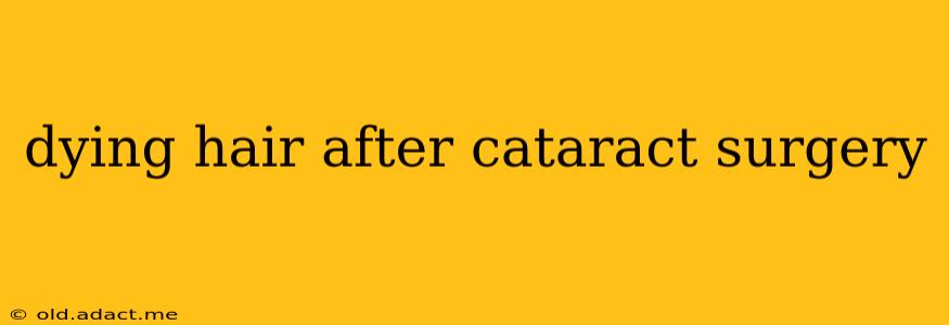 dying hair after cataract surgery