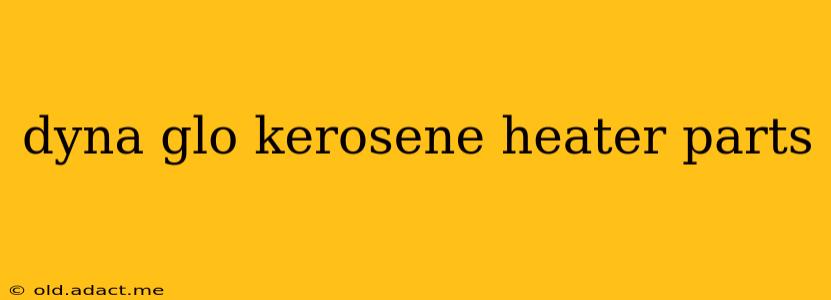 dyna glo kerosene heater parts