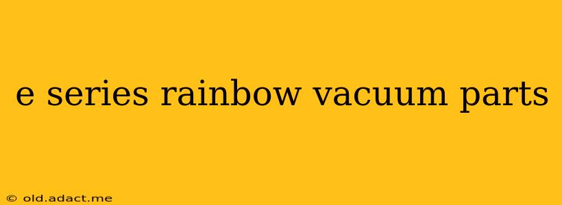 e series rainbow vacuum parts