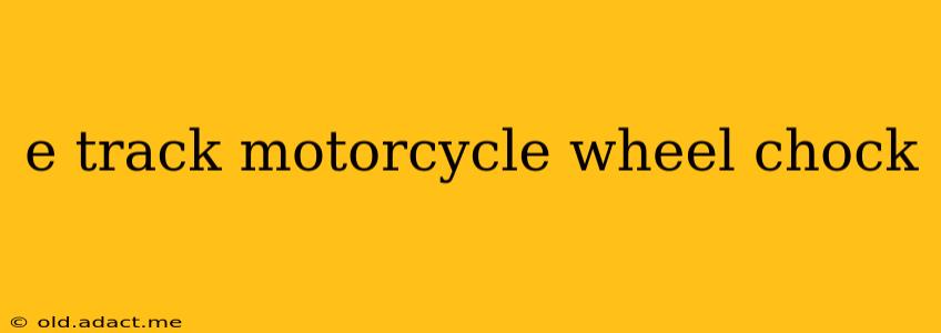 e track motorcycle wheel chock