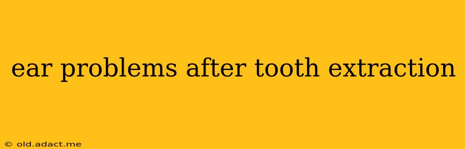 ear problems after tooth extraction