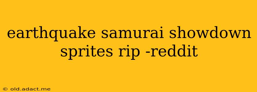 earthquake samurai showdown sprites rip -reddit