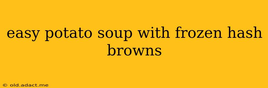 easy potato soup with frozen hash browns