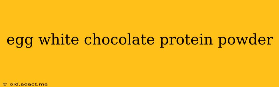 egg white chocolate protein powder