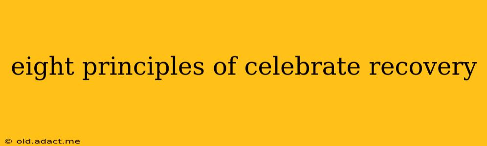 eight principles of celebrate recovery