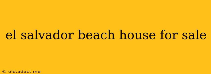 el salvador beach house for sale