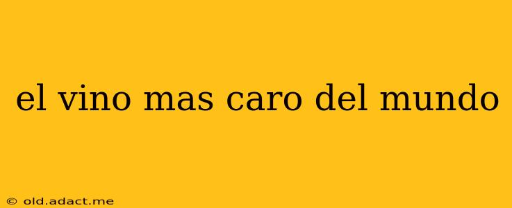 el vino mas caro del mundo