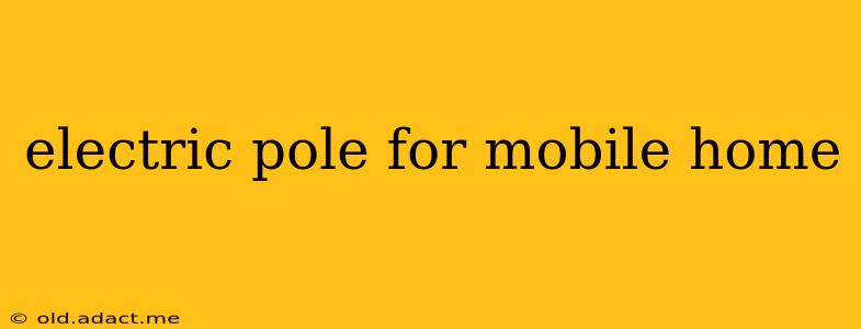 electric pole for mobile home