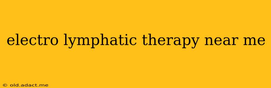 electro lymphatic therapy near me