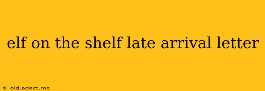elf on the shelf late arrival letter