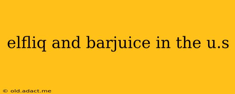 elfliq and barjuice in the u.s