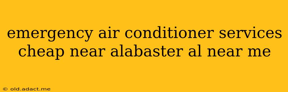 emergency air conditioner services cheap near alabaster al near me